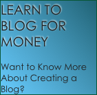 LEARN TO BLOG FOR MONEY

Want to Know More About Creating a Blog?