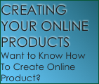 CREATING YOUR ONLINE PRODUCTS
Want to Know How To Create Online Product?
